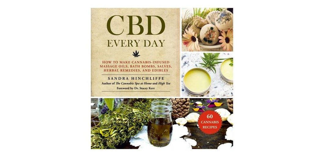 CBD Every Day: How to Make Cannabis-Infused Massage Oils, Bath Bombs, Salves, Herbal Remedies and Edibles